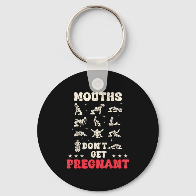 Mouths Don't Get Pregnant Inappropriate Humor Adul Keychain (Front)