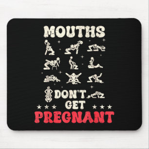 Mouths Don't Get Pregnant Inappropriate Humor Adul Mouse Pad