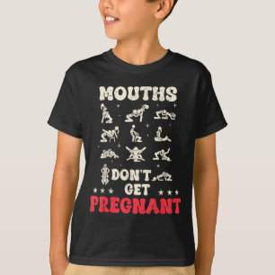 Mouths Don't Get Pregnant Inappropriate Humor Adul T-Shirt