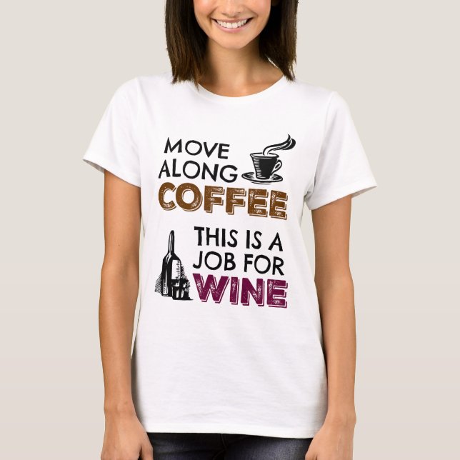 Move Along Coffee, This is a Job for Wine T-Shirt (Front)