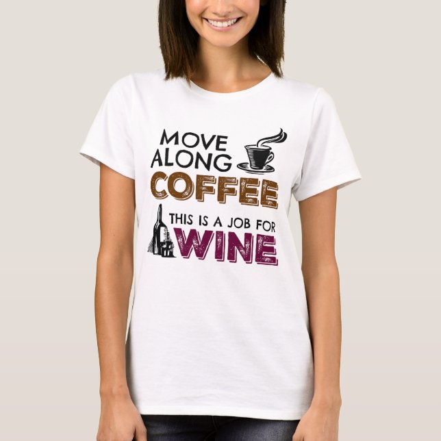Move Along Coffee, This is a Job for Wine T-Shirt (Front)
