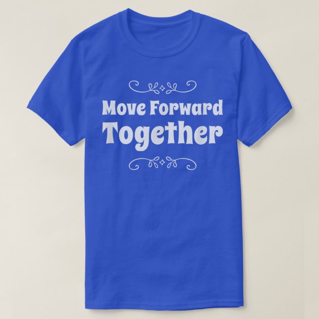 Move Forward Together Team Motivation School Staff T-Shirt (Design Front)