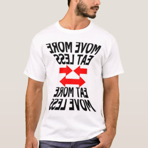 move more eat less or... T-Shirt