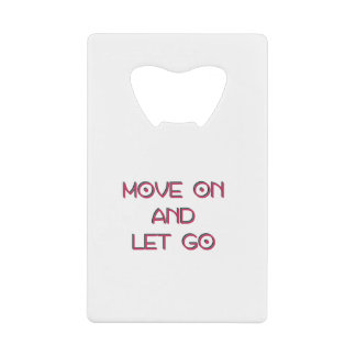 Move on and let go credit card bottle opener