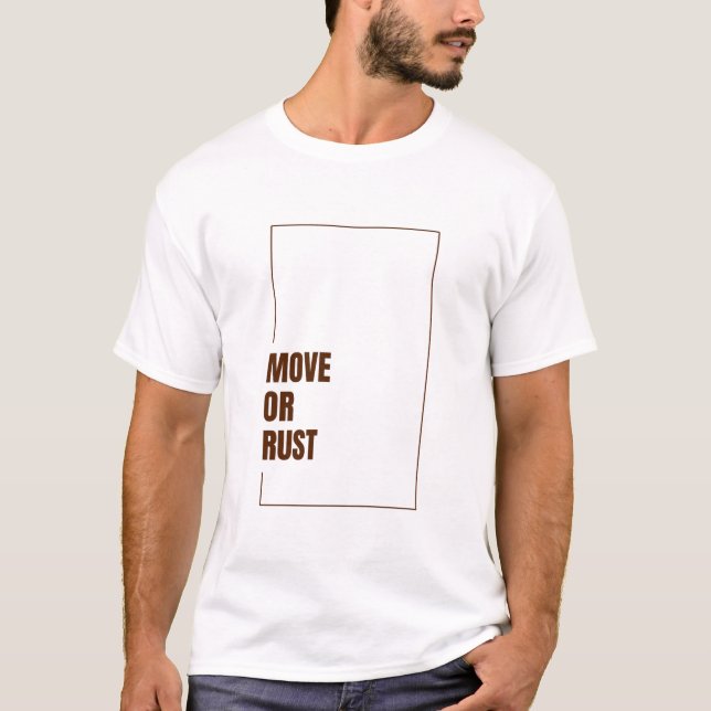 MOVE OR RUST T-Shirt (Front)