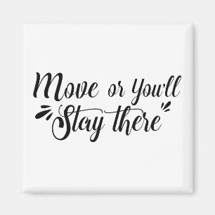 Move Or You'll Stay There - Square Magnet