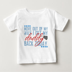 Move out of my way I get my daddy back today Baby T-Shirt