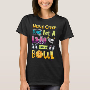 Move Over Boys Let A Girl Show You How To Bowl  Bo T-Shirt