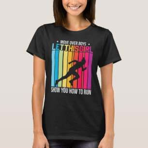 Move Over Boys Let This Girl Show How To Run Runni T-Shirt