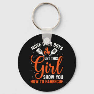 Move Over Boys Let This Girl Show You How To Bbq G Keychain