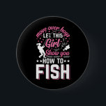Move Over Boys Let This Girl Show You How To Fish  2 Inch Round Button<br><div class="desc">Move Over Boys Let This Girl Show You How To Fish - Fishing</div>