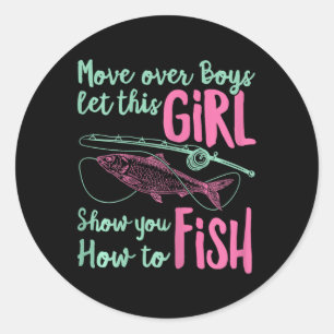 Move Over Boys Let This Girl Show You How To Fish  Classic Round Sticker