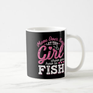Move Over Boys Let This Girl Show You How To Fish  Coffee Mug