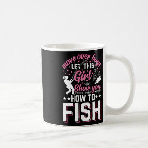 Move Over Boys Let This Girl Show You How To Fish  Coffee Mug