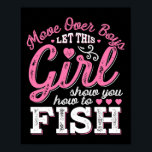 Move Over Boys Let This Girl Show You How To Fish  Poster<br><div class="desc">Move Over Boys Let This Girl Show You How To Fish T Shirt</div>
