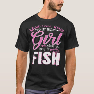 Move Over Boys Let This Girl Show You How To Fish T-Shirt