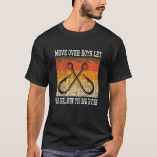 Move Over Boys Let This Girl Show You How To Fish T-Shirt