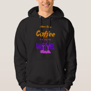 Move Over Coffee Its Time For Wine Caffeine Alcoho Hoodie