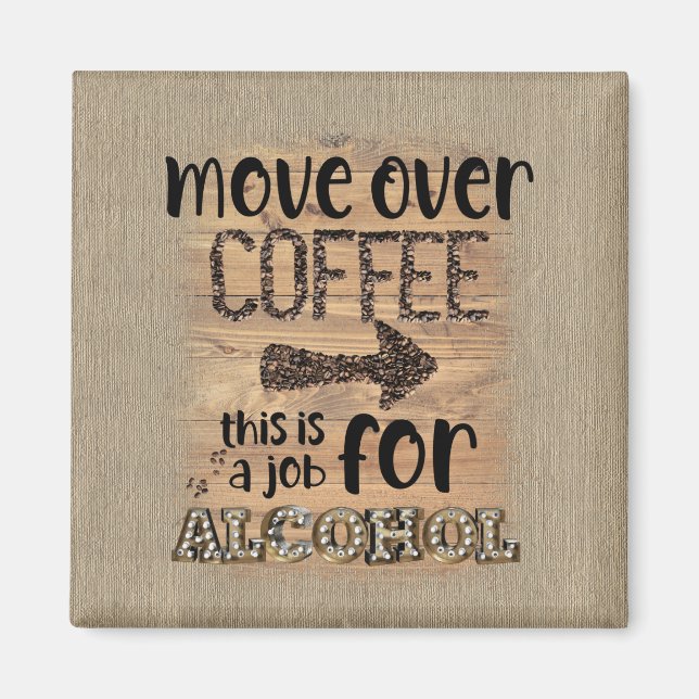 Move Over Coffee This Is A Job For Alcohol  Magnet (Front)