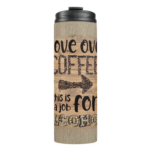 Move Over Coffee This Is A Job For Alcohol  Thermal Tumbler (Front)