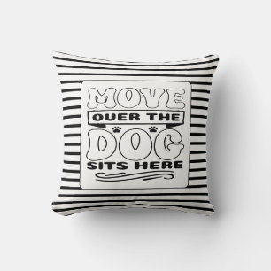 Move over the dog sits here black and white throw pillow