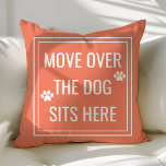 Move Over The Dog Sits Here Funny Coral Pet Throw Pillow<br><div class="desc">Move Over The Dog Sits Here Funny Pet Throw Pillow. This animal pillow is accented with paw prints and a cute quote. Personalize this custom design with your own quote or text.</div>