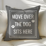 Move Over The Dog Sits Here Funny Grey Pet Throw Pillow<br><div class="desc">Move Over The Dog Sits Here Funny Pet Throw Pillow. This animal pillow is accented with paw prints and a cute quote. Personalize this custom design with your own quote or text.</div>