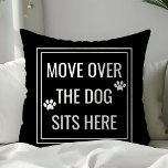 Move Over The Dog Sits Here Funny Pet Throw Pillow<br><div class="desc">Move Over The Dog Sits Here Funny Pet Throw Pillow. This animal pillow is accented with paw prints and a cute quote. Personalize this custom design with your own quote or text.</div>