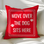Move Over The Dog Sits Here Funny Red Pet Throw Pillow<br><div class="desc">Move Over The Dog Sits Here Funny Pet Throw Pillow. This animal pillow is accented with paw prints and a cute quote. Personalize this custom design with your own quote or text.</div>