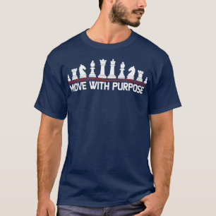 Move with Purpose Chess Enthusiasts Fans Lovers T-Shirt