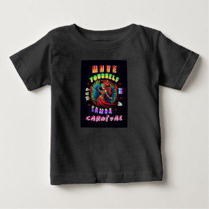 Move Yourself In A Samba Way Carnival Baby T-Shirt