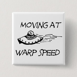 Moving At Warp Speed 2 Inch Square Button