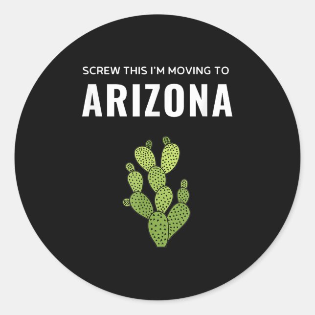 Moving Away Screw This I'm Moving To Arizona State Classic Round Sticker (Front)