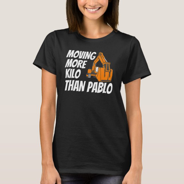 Moving More Kilo Than Pablo Funny Contractor Const T-Shirt (Front)