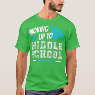 Moving Up To Middle School Graduation Gift T-Shirt