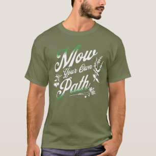 Mow Your Own Path Lawnmower Gardening Lover T-Shirt