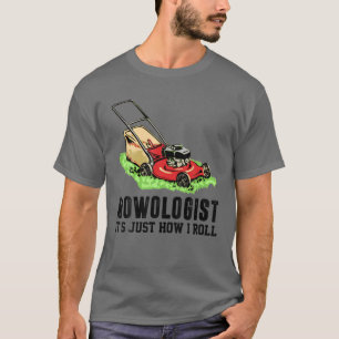 Mowologist It's Just How I Roll Lawn Mower Lawnmow T-Shirt