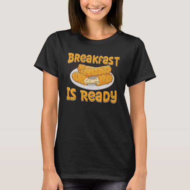 Mozzarella Sticks Breakfast is Ready Mozzarella Ch T-Shirt (Front)