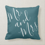 Mr. and Mrs. Calligraphy Peacock Blue (Teal, Aqua) Throw Pillow<br><div class="desc">This beautiful pillow is perfect for your favourite marrieds, from newlyweds to couples celebrating many happy decades! The phrase "Mr. and Mrs." is in elegant handwritten-style modern calligraphy, in white on a background of peacock blue (dark teal or deep aqua). The design is on both sides of the pillow. The...</div>