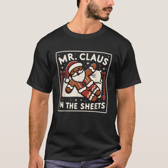 Mr Claus In the Sheets Mrs Claus In The Streets Ma T-Shirt (Front)
