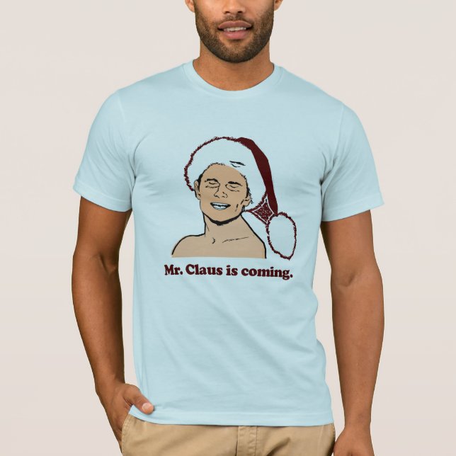 Mr. Clause is coming T-Shirt (Front)