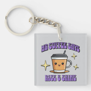 Mr Coffee Says Rise & Shine Keychain
