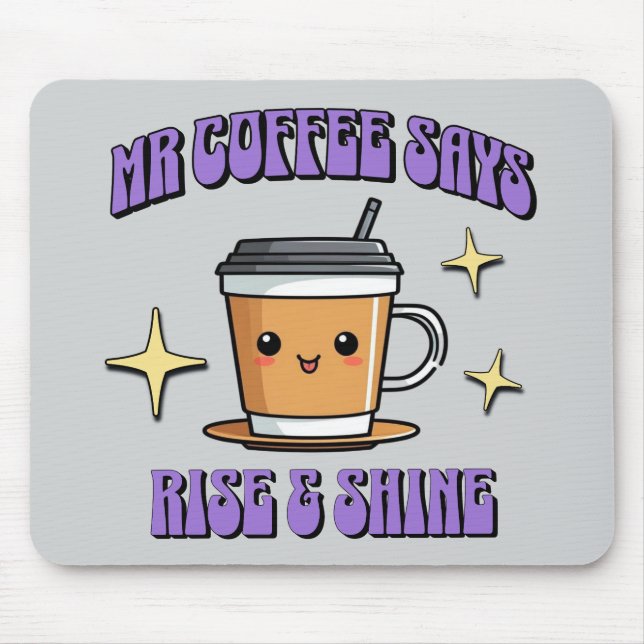 Mr Coffee Says Rise & Shine Mouse Pad (Front)