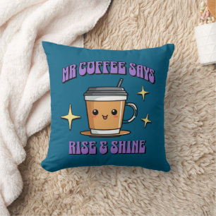 Mr Coffee Says Rise & Shine Throw Pillow