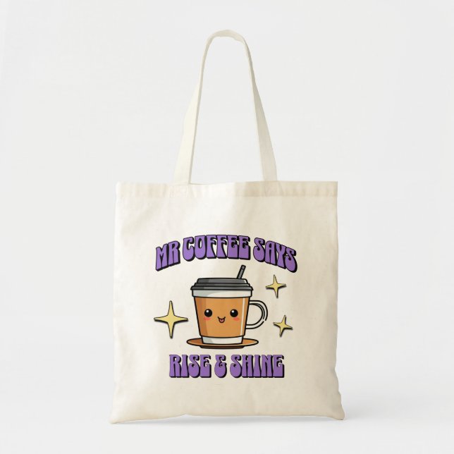Mr Coffee Says Rise & Shine Tote Bag (Front)