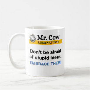 Mr. Cow mug. Embrace stupid ideas Coffee Mug