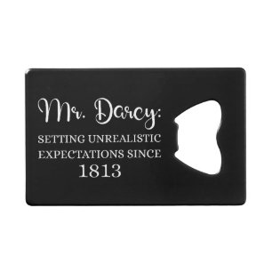 Mr. Darcy: Unrealistic Expectations Since 1813 I Credit Card Bottle Opener