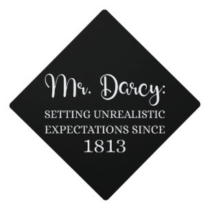 Mr. Darcy: Unrealistic Expectations Since 1813 I Graduation Cap Topper