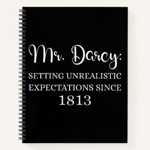 Mr. Darcy: Unrealistic Expectations Since 1813 I Notebook