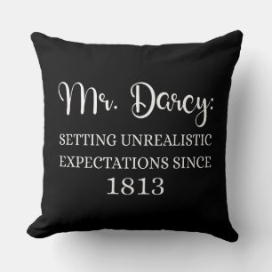 Mr. Darcy: Unrealistic Expectations Since 1813 I Throw Pillow